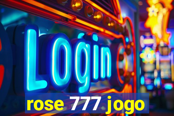 rose 777 jogo